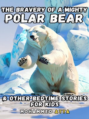 cover image of The Bravery of a Mighty Polar Bear